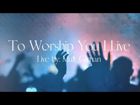 To Worship You I Live