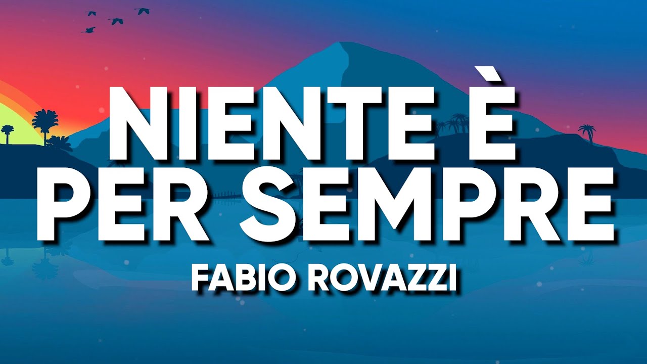 Fabio Rovazzi - NIENTE È PER SEMPRE (Testo/Lyrics)