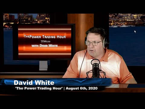 August 6th, Power Trading Hour with David White on TFNN - 2020