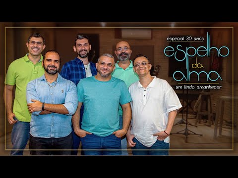 Espelho da Alma: Especial 30 anos - Um lindo amanhecer