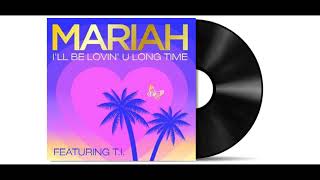 Mariah Carey &amp; T.I - I&#39;ll Be Lovin&#39; U Long Time [Audio HD]