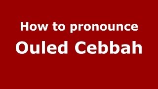 How to pronounce Ouled Cebbah