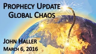 2016 03 06 John Haller's Prophecy Update "Global Chaos"
