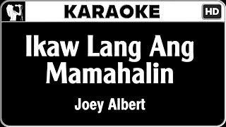 Joey Albert - Ikaw Lang Ang Mamahalin (Karaoke)