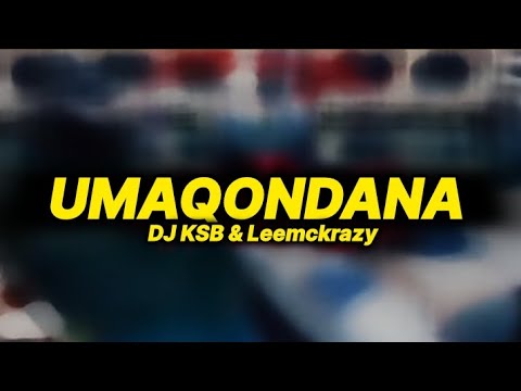 Dj KSB & LeeMcKrazy - Umaqondana (lyrics )