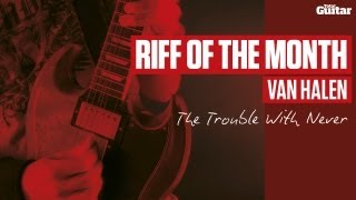 Riff Of The Month: Van Halen &#39;The Trouble With Never&#39; (TG227)