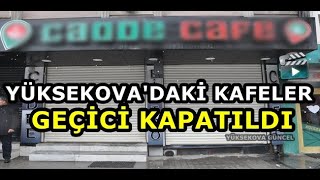 Yüksekova'daki Kafeler Geçici  Kapatıldı