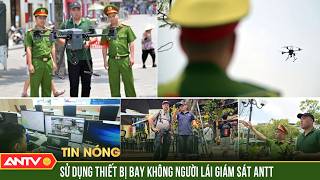 Công an Hà Nội thí điểm dùng UAV giám sát trật tự đô thị | A…