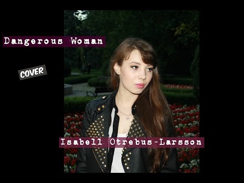 Dangerous Woman - Ariana Grande (Cover by Isabell Otrebus-Larsson)