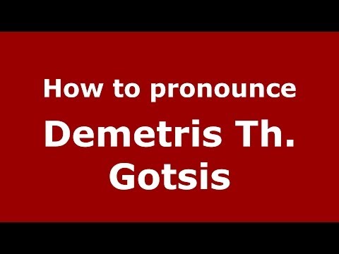 How to Pronounce Demetris Th. Gotsis - PronounceNames.com