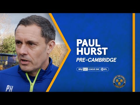 Pre-Cambridge United | Paul Hurst looks ahead to first home game back at Shrewsbury Town