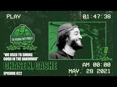 The Personal Party Podcast - We Used To Smoke Good In The OakWood ft Chase N. Cashe - Episode 022