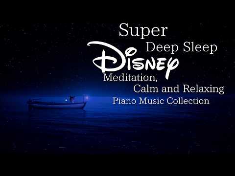 Disney Super Deep Sleep Piano Music Collection, Meditation, Calm and Relaxing (No Mid-roll Ads)
