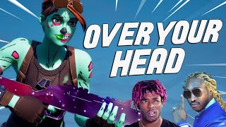 Fortnite Montage - &quot;OVER YOUR HEAD&quot; (Lil Uzi Vert &amp; Future)