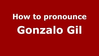 How to pronounce Gonzalo Gil