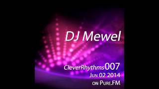 DJ Mewel - CleverRhythms 007 [Jun 02 2014] on Pure.FM