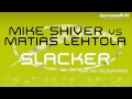 Mike Shiver vs Matias Lehtola - Slacker (Maor Levi ...