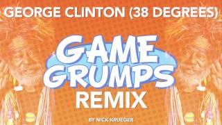 Game Grumps REMIX - George Clinton (38 Degrees) - by Nick Krueger