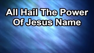 All Hail The Power of Jesus Name  (Lyrics)