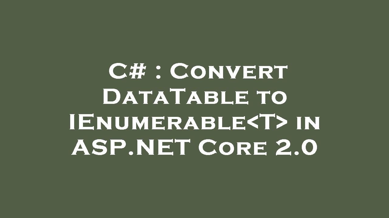 How to convert DataTable to IEnumerable? Tipseri