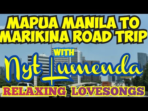 NYT LUMENDA 💥 MAPUA  MANILA TO MARIKINA ROAD TRIP WITH RELAXING ALL ORIGINAL SONGS BY: NYT LUMENDA