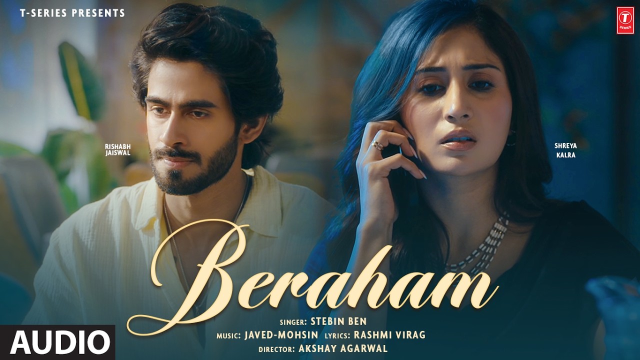 Beraham (Full Audio): Shreya Kalra | Rishabh Jaiswal | Stebin Ben,Javed-Mohsin,Rashmi Virag