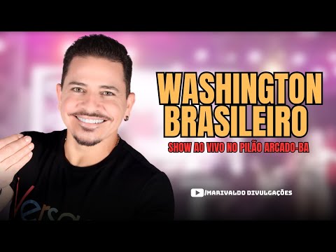 WASHINGTON BRASILEIRO - SHOW AO VIVO ( PILÃO ARCADO-BA )