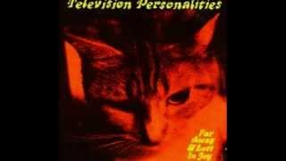 Television Personalities  Far Away And Lost In Joy