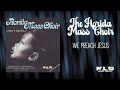 Florida Mass Choir - We Preach Jesus