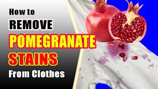 how to remove pomegranate stains from clothes