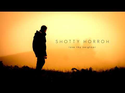 Shotty Horroh - Love Thy Neighbor