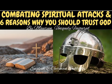 COMBATING SPIRITUAL ATTACKS & 6 REASONS WHY YOU SHOULD TRUST GOD By Maureen Uniquely Favoured