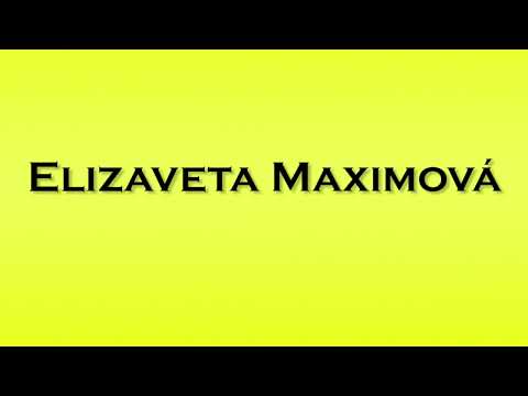 Pronunciation of Elizaveta Maximova