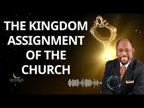 The Kingdom Assignment of The Church - Dr. Myles Munroe Message