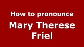 How to pronounce Mary Therese Friel