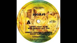 Absent Friends - I Don&#39;t Want To Be With Nobody But You