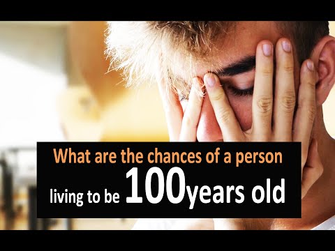 What are the chances of a person living to be 100 years old?