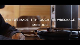 AHI | We Made It Through The Wreckage | Mini-Doc |
