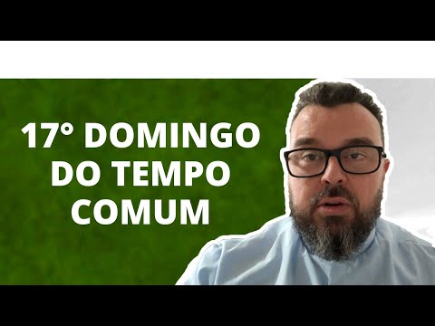 Reflexão do 17° Domingo do Tempo Comum - Ano C - Padre Leonardo Piacente