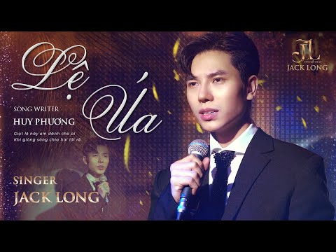 Lệ Úa - Jack Long ( ST : Huy Phương ) | Hãy Gọi Tôi Là JACK LONG
