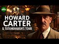 Howard Carter & the Discovery of Tutankhamun Documentary