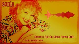 Sonia - Can&#39;t Forget You  ( Storm&#39;s Full On Disco Remix 2021 )