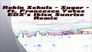 Robin Schulz featuring  Francesco Yates - Sugar (EDX's Ibiza Sunrise Remix)