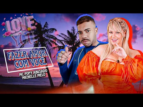 Mc Popy Abusado Feat. Michelle melo - Fazer amor com você - Forró Brega