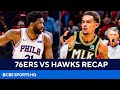 76ers vs Hawks: Role players come up big as Philly forces a Game 7 | CBS Sports HQ