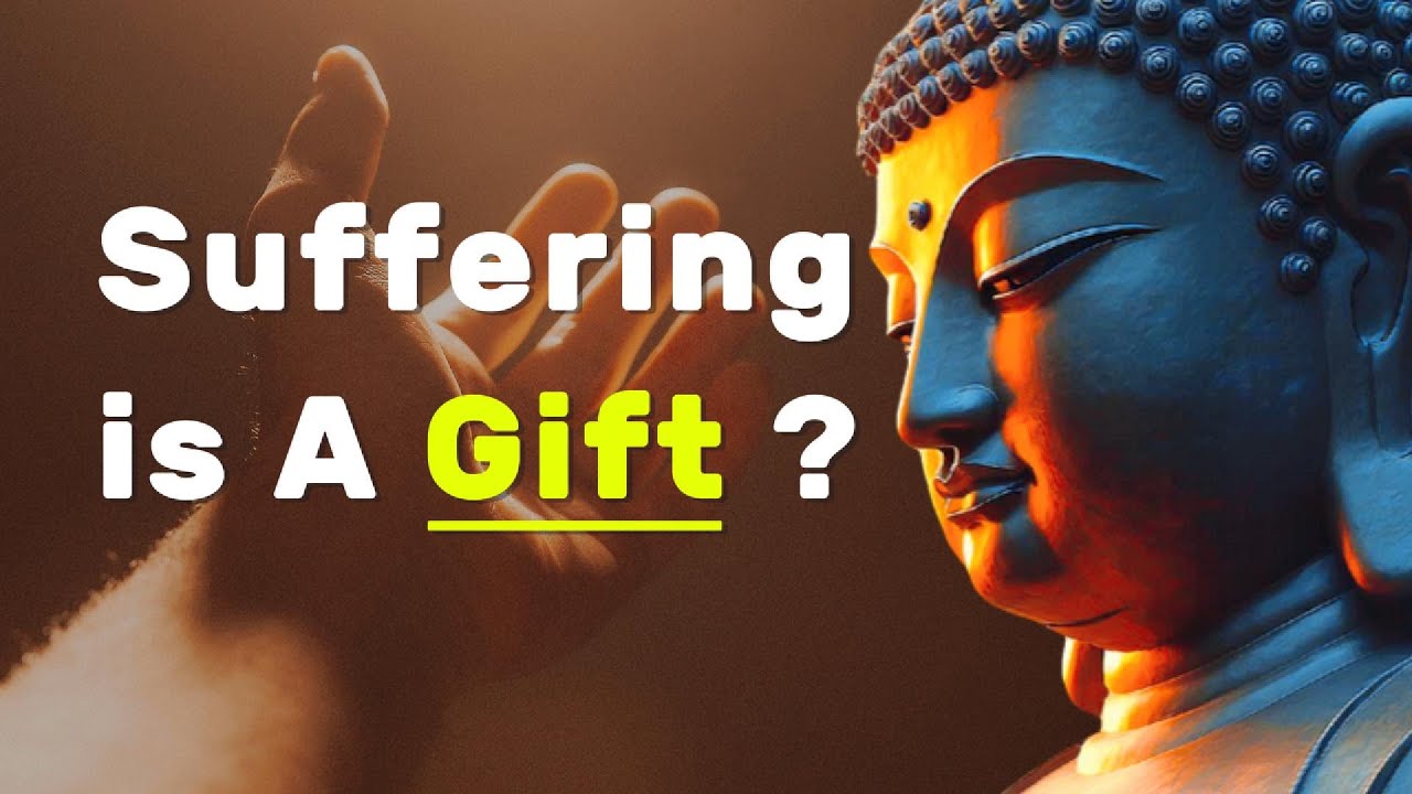 Suffering: A Gift? Could Suffering Be a Blessing? A Buddhist Perspective