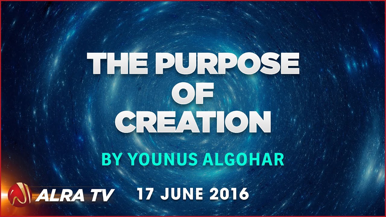 The Purpose Of Creation | By Younus AlGohar