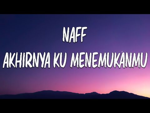 Naff - Akhirnya Ku Menemukanmu (Lyrics)