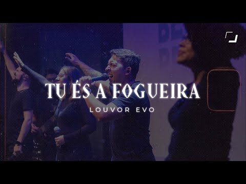 TU ÉS A FOGUEIRA l LOUVOR EVO | EVO CHURCH