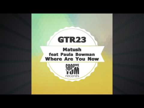 Matush feat Paula Bowman - Where Are You Now (Original Mix)SAMPLE